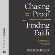 Chasing Proof, Finding Faith: A Young Scientist's Search for Truth in a World of Uncertainty