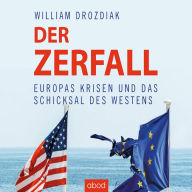 Der Zerfall: Europas Krisen und das Schicksal des Westens