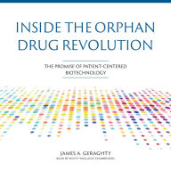 Inside the Orphan Drug Revolution: The Promise of Patient-Centered Biotechnology