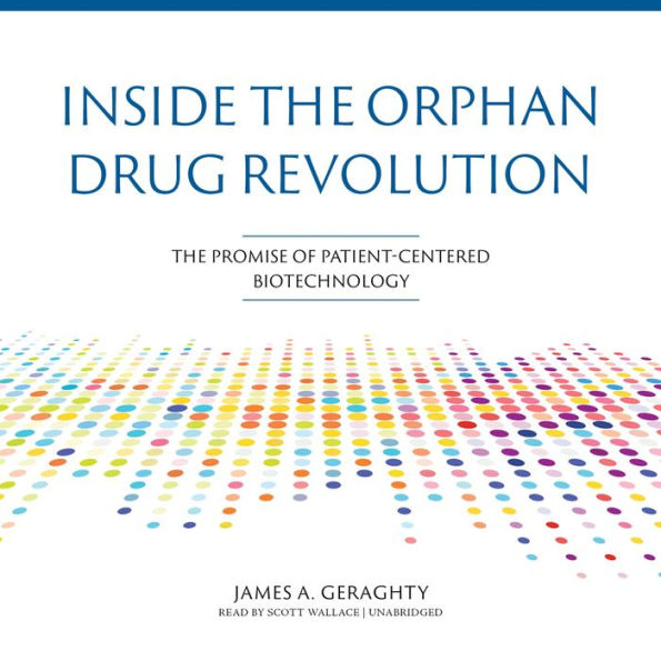 Inside the Orphan Drug Revolution: The Promise of Patient-Centered Biotechnology