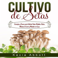 CULTIVO DE SETAS: Consejos y Trucos para Cultivar Setas Shiitake, Ostra, Melena de León y Maitake en Casa