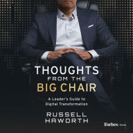 Thoughts from the Big Chair: A Leader's Guide to Digital Transformation