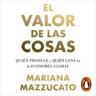 El valor de las cosas: Quién produce y quién gana en la economía global