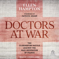 Doctors at War: The Clandestine Battle Against the Nazi Occupation of France