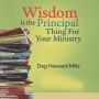 Wisdom is the Principal thing for your Ministry