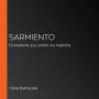 Sarmiento: El presidente que cambió a la Argentina