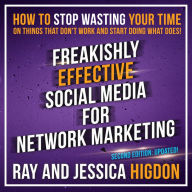 Freakishly Effective Social Media for Network Marketing: Second Edition