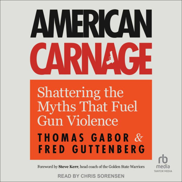 American Carnage: Shattering the Myths That Fuel Gun Violence