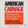 American Carnage: Shattering the Myths That Fuel Gun Violence