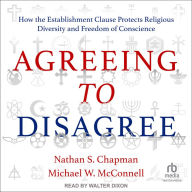 Agreeing to Disagree: How the Establishment Clause Protects Religious Diversity and Freedom of Conscience