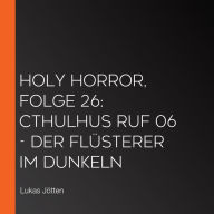 Holy Horror, Folge 26: Cthulhus Ruf 06 - Der Flüsterer im Dunkeln