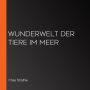 Wunderwelt der Tiere im Meer (Abridged)