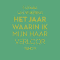 Het jaar waarin ik mijn haar verloor: Memoir