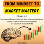 From Mindset to Market Mastery: [2 Books in 1] Two Essential Books to Help You Build Emotional Intelligence, Develop Cognitive Behavioral Therapy Skills and Succeed in the Stock Market