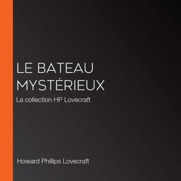 Le bateau mystérieux: La collection HP Lovecraft