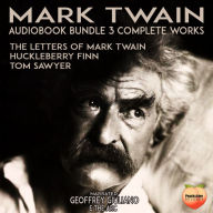 Mark Twain 3 Complete Works: The Letters Of Mark Twain Huckleberry Finn Tom Sawyer