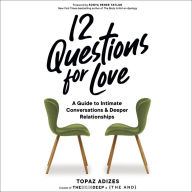 12 Questions for Love: A Guide to Intimate Conversations and Deeper Relationships