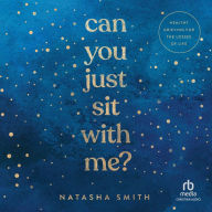 Can You Just Sit with Me?: Healthy Grieving for the Losses of Life