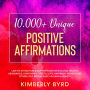 10,000+ Unique Positive Affirmations: Law of Attraction & Self-Hypnosis for Success, Wealth, Abundance, Confidence, Health, Love, Happiness, Weight Loss, Fitness, Self-Esteem, Sleep, Healing & Anxiety