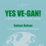 Yes Ve-gan!: A blueprint for vegan living