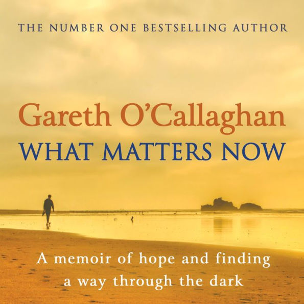 What Matters Now: A Memoir of Hope and Finding a Way Through the Dark