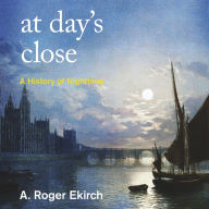 At Day's Close: A History of Nighttime