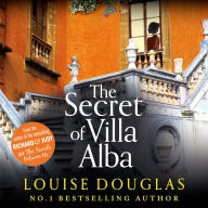 The Secret of Villa Alba: The BRAND NEW page-turning novel from NUMBER 1 BESTSELLER Louise Douglas for summer 2023