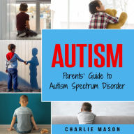 Autism: Parents' Guide to Autism Spectrum Disorder: autism books for children