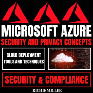 Microsoft Azure Security And Privacy Concepts: Cloud Deployment Tools And Techniques, Security & Compliance