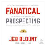 Fanatical Prospecting: The Ultimate Guide to Opening Sales Conversations and Filling the Pipeline by Leveraging Social Selling, Telephone, Email, Text, and Cold Calling