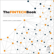 The FINTECH Book: The Financial Technology Handbook for Investors, Entrepreneurs and Visionaries