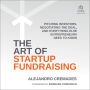 The Art of Startup Fundraising: Pitching Investors, Negotiating the Deal, and Everything Else Entrepreneurs Need to Know