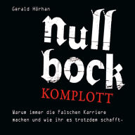 Null Bock Komplott: Warum immer die Falschen Karriere machen und wie ihr es trotzdem schafft