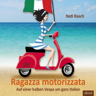 Ragazza motorizzata: Auf einer halben Vespa um ganz Italien