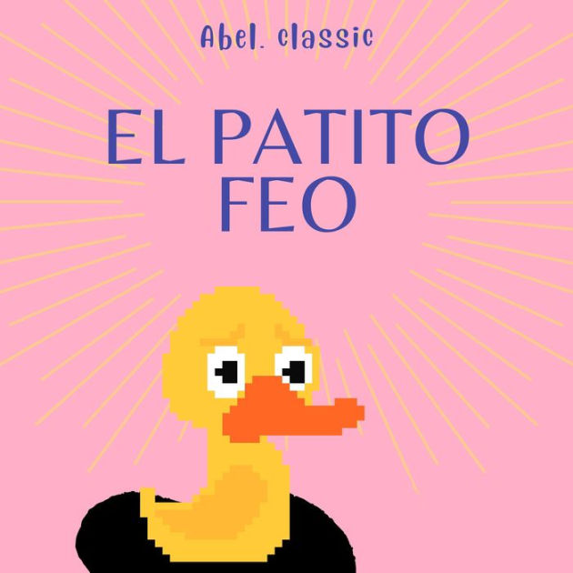 Abel Classics El Patito Feo By Hans Christian Andersen Mark Windfall Abel Classics El Patito Feo By Hans Christian Andersen Mark Windfall