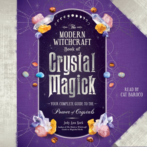 The Modern Witchcraft Book of Crystal Magick: Your Complete Guide to the Power of Crystals