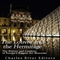 The Louvre and the Hermitage: The History and Contents of Europe's Biggest Art Museums