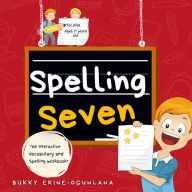 Spelling Seven: An Interactive Vocabulary and Spelling Workbook for 12-14 Years-Olds (With Audiobook Lessons)