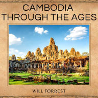 Cambodia Through the Ages: A Comprehensive Guide to the Kingdom's History