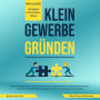 Kleingewerbe gründen: Lernen Sie Schritt für Schritt, wie Sie sich nebenberuflich selbstständig machen und die richtigen Entscheidungen für Ihre Existenzgründung treffen