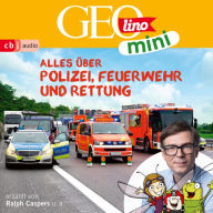 GEOLINO MINI: Alles über Polizei, Feuerwehr und Rettung (Abridged)
