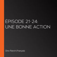 Épisode 21-24: Une bonne action