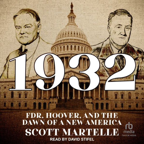 1932: FDR, Hoover, and the Dawn of a New America