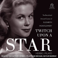 Twitch Upon a Star: The Bewitched Life and Career of Elizabeth Montgomery