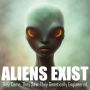 Aliens Exist: They Came. They Saw. They Genetically Engineered.