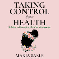 Take Control of Your Health - Menopause: A guide To Managing Life After Menopause