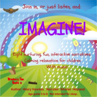 Imagine! Eight nurturing, fun, interactive narratives. Calming relaxation for children with music