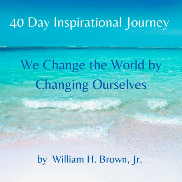 40 Day Inspirational Journey: Today We Change the World by Changing Ourselves