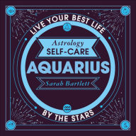Astrology Self-Care: Aquarius: Live your best life by the stars