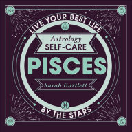 Astrology Self-Care: Pisces: Live your best life by the stars